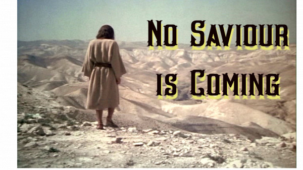 No Saviour is Coming