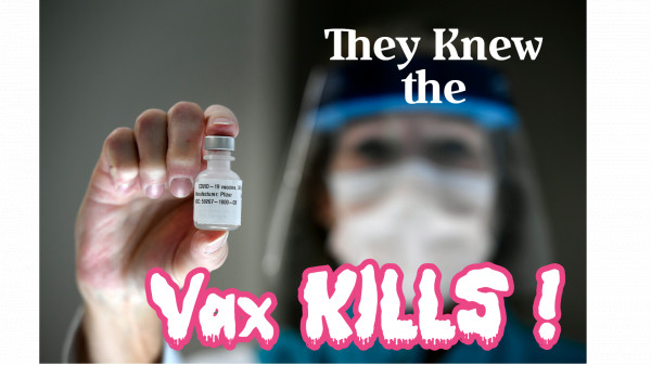 They Knew it....Vax Kills!