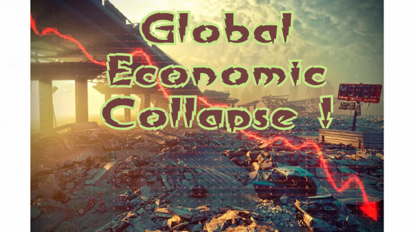 World Economic Collapse underway NOW!