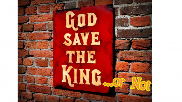 God save the KING! ...or maybe not?