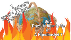 I know where I'm Going. But, does it have to be in a Handbasket?